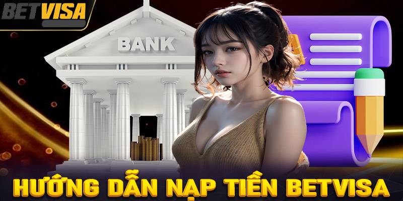 Hướng Dẫn Chi Tiết Nạp Tiền BetVisa Nhiều Phương Thức 1 Huong Dan Chi Tiet Nap Tien BetVisa Nhieu Phuong Thuc