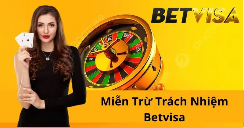 Miễn Trừ Trách Nhiệm 1 Miễn trừ trách nhiệm Betvisa là gì?